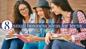8 Small Business Ideas For Teens